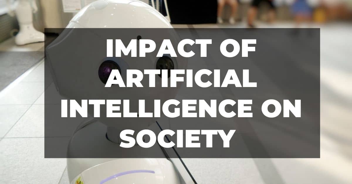 You are currently viewing What is the impact of Artificial Intelligence on society in 21st century?