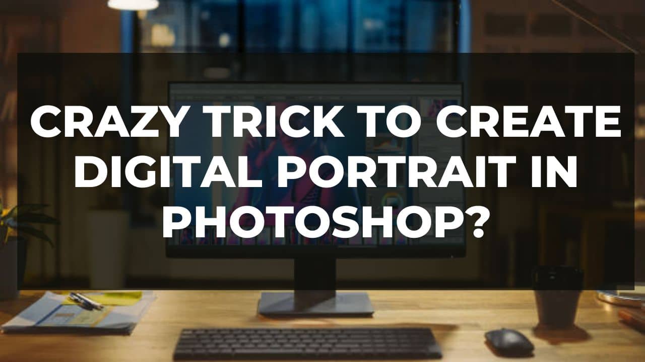 You are currently viewing Crazy Trick To Create Digital Portrait In Photoshop