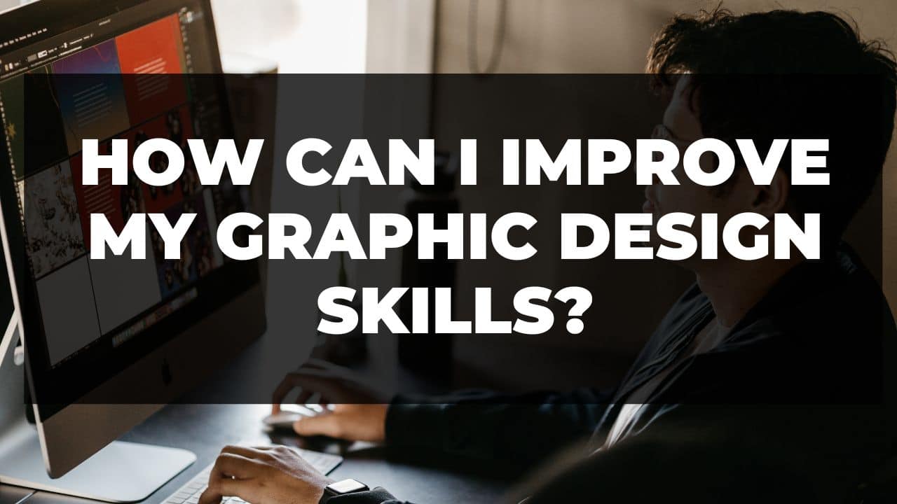 You are currently viewing How can I improve my graphic design skills?