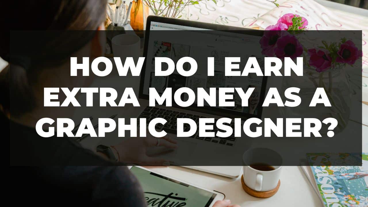 You are currently viewing How do I earn extra money as a graphic designer?