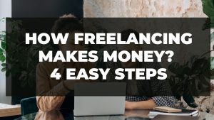Read more about the article How freelancing makes money? 4 Easy Steps