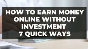 Read more about the article How to Earn money online without investment – 7 Quick ways