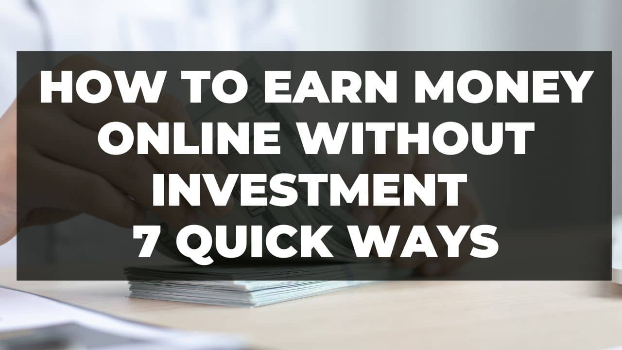 You are currently viewing How to Earn money online without investment – 7 Quick ways