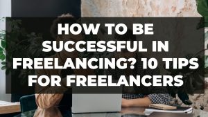 Read more about the article How to be successful in freelancing? 10 Tips for freelancers