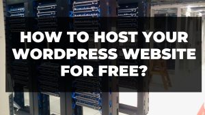 Read more about the article How to host your WordPress website for free?