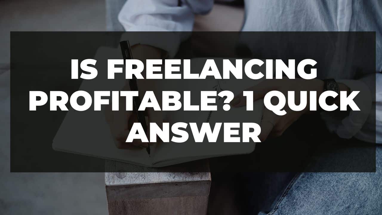 Read more about the article Is freelancing profitable? 1 Quick Answer
