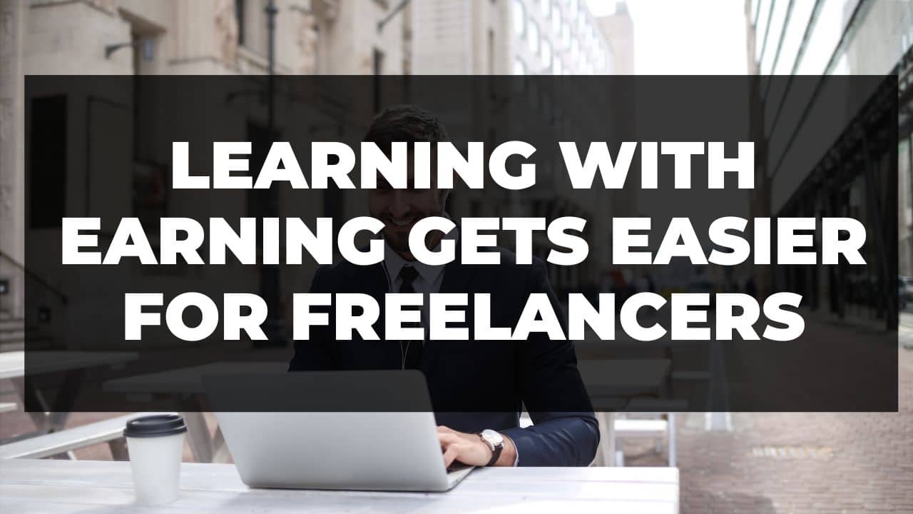 Read more about the article Learning with Earning Gets Easier For Freelancers