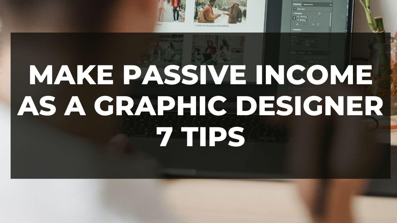 You are currently viewing Make Passive Income as a Graphic Designer-7 Tips