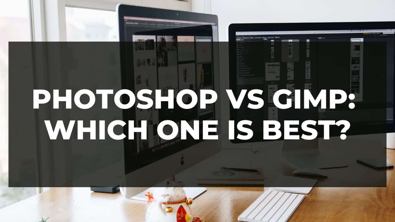 Read more about the article Photoshop vs GIMP: Which One is Best?