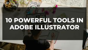 Read more about the article 10 Powerful Tools In Adobe Illustrator