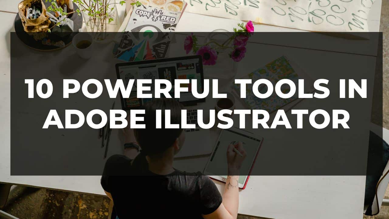 You are currently viewing 10 Powerful Tools In Adobe Illustrator