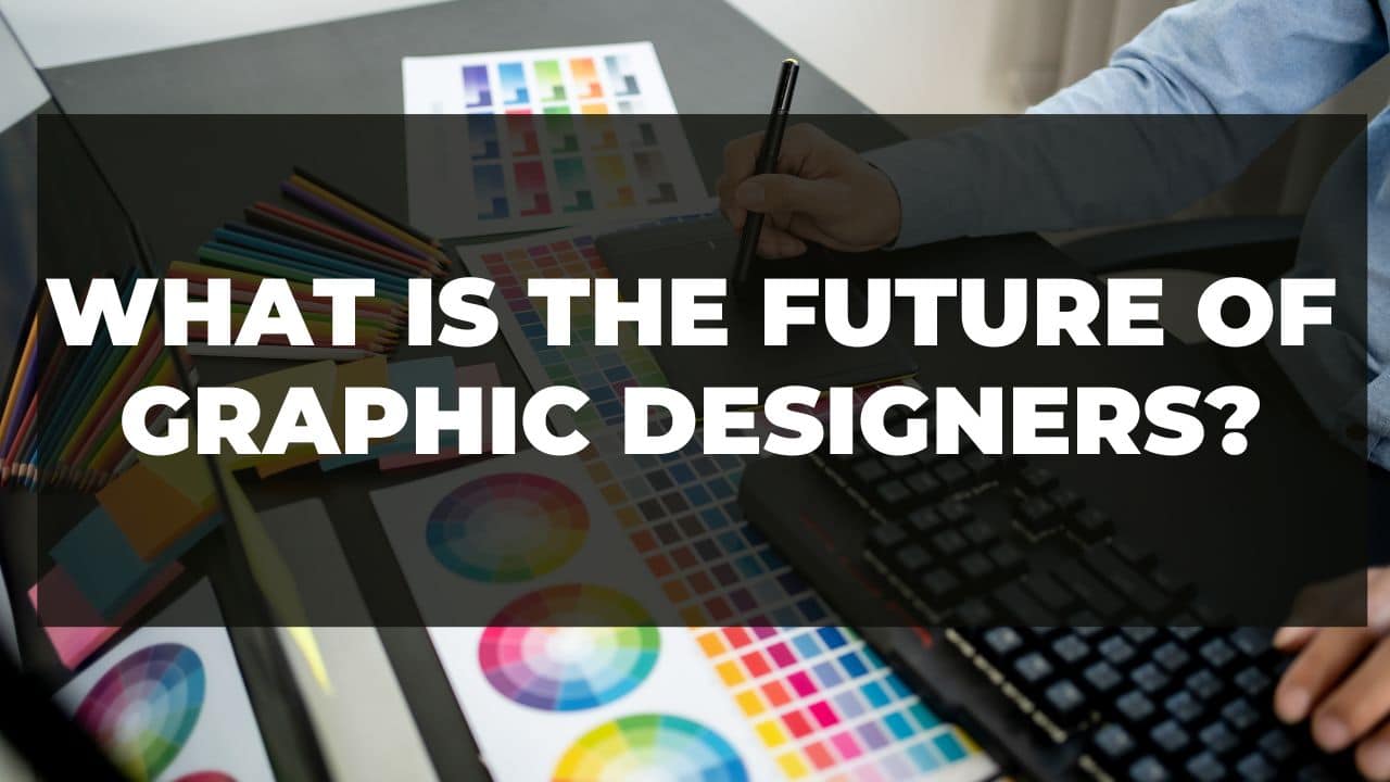 You are currently viewing What is the future of graphic designers?