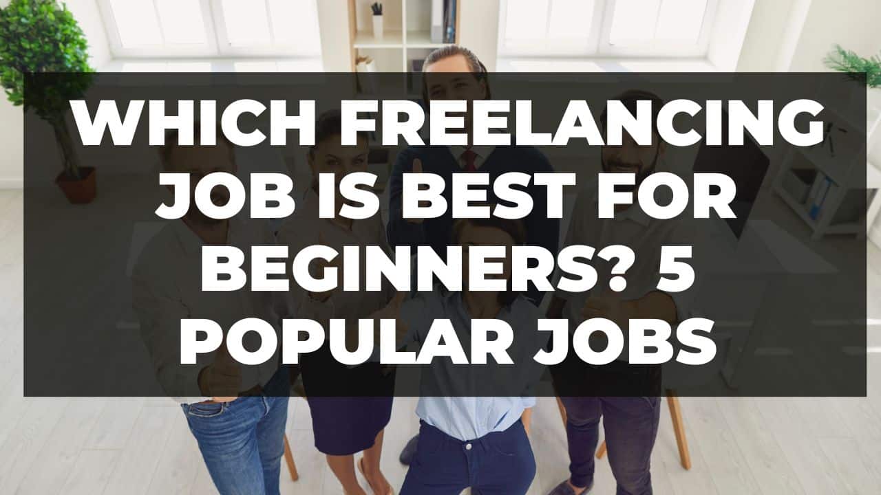 Read more about the article Which freelancing job is best for beginners? 5 Popular jobs