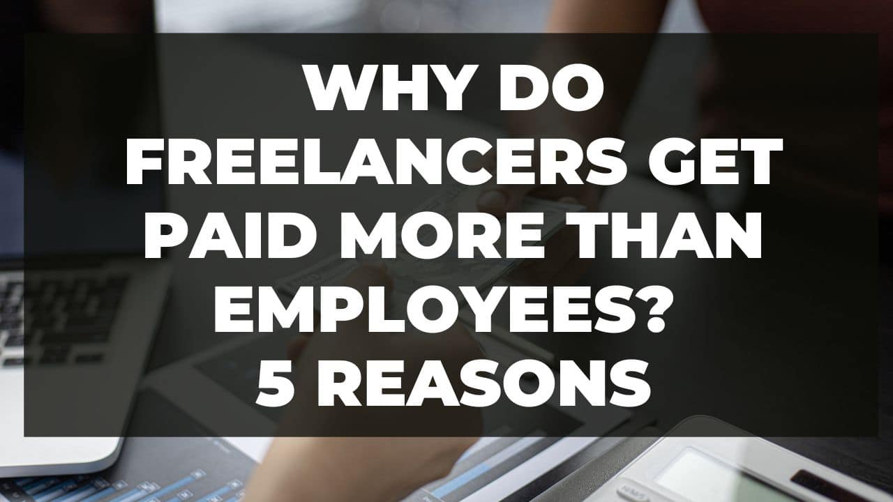 You are currently viewing Why do freelancers get paid more than employees? 5 Reasons