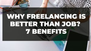 Read more about the article Why freelancing is better than job? 7 benefits