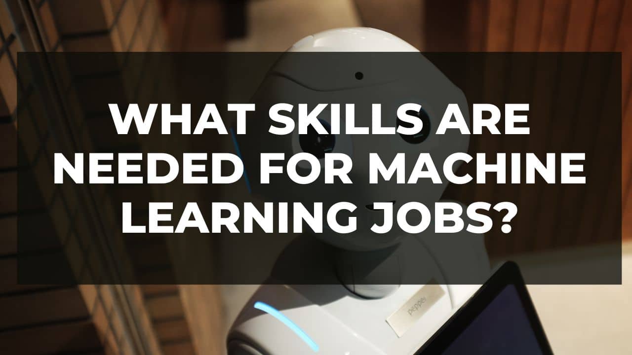 You are currently viewing What skills are needed for machine learning jobs?