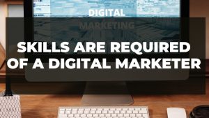Read more about the article What skills are required of a digital marketer?