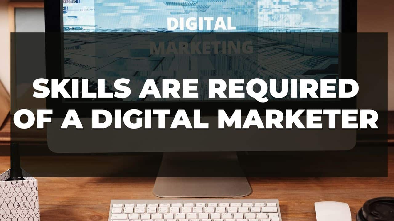 You are currently viewing What skills are required of a digital marketer?
