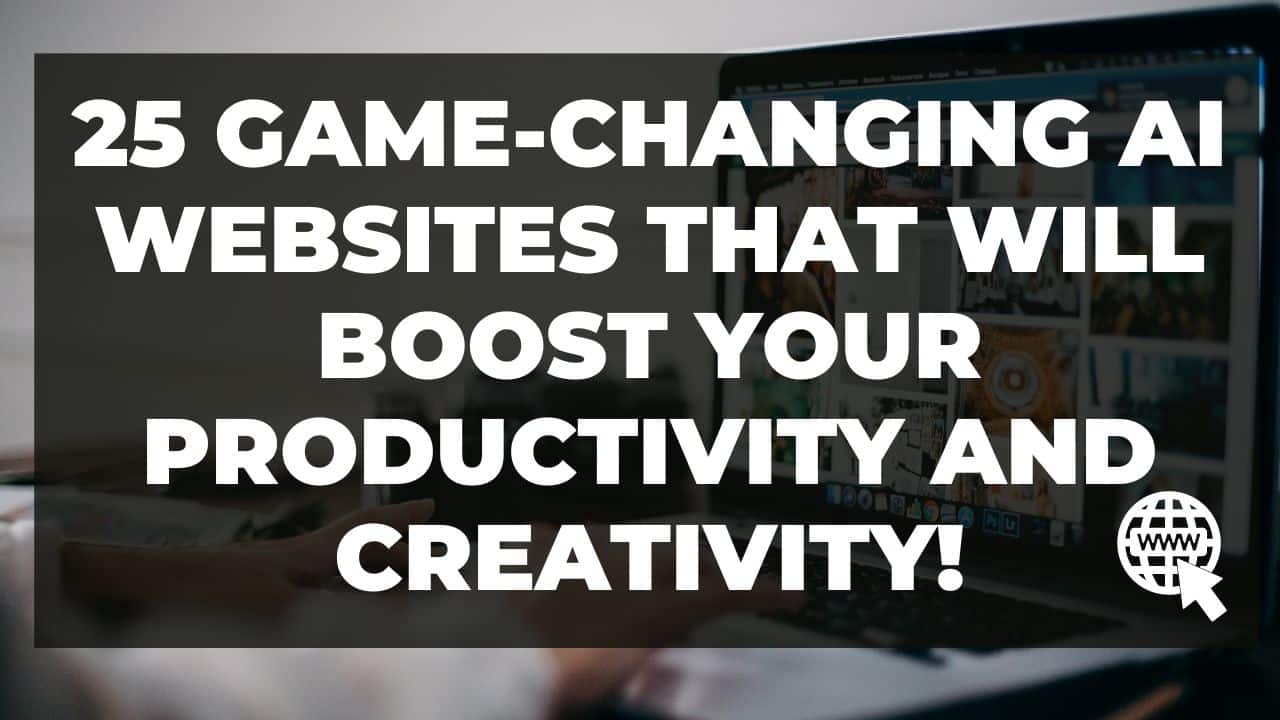 You are currently viewing 25 Game-Changing AI Websites That Will Boost Your Productivity and Creativity!