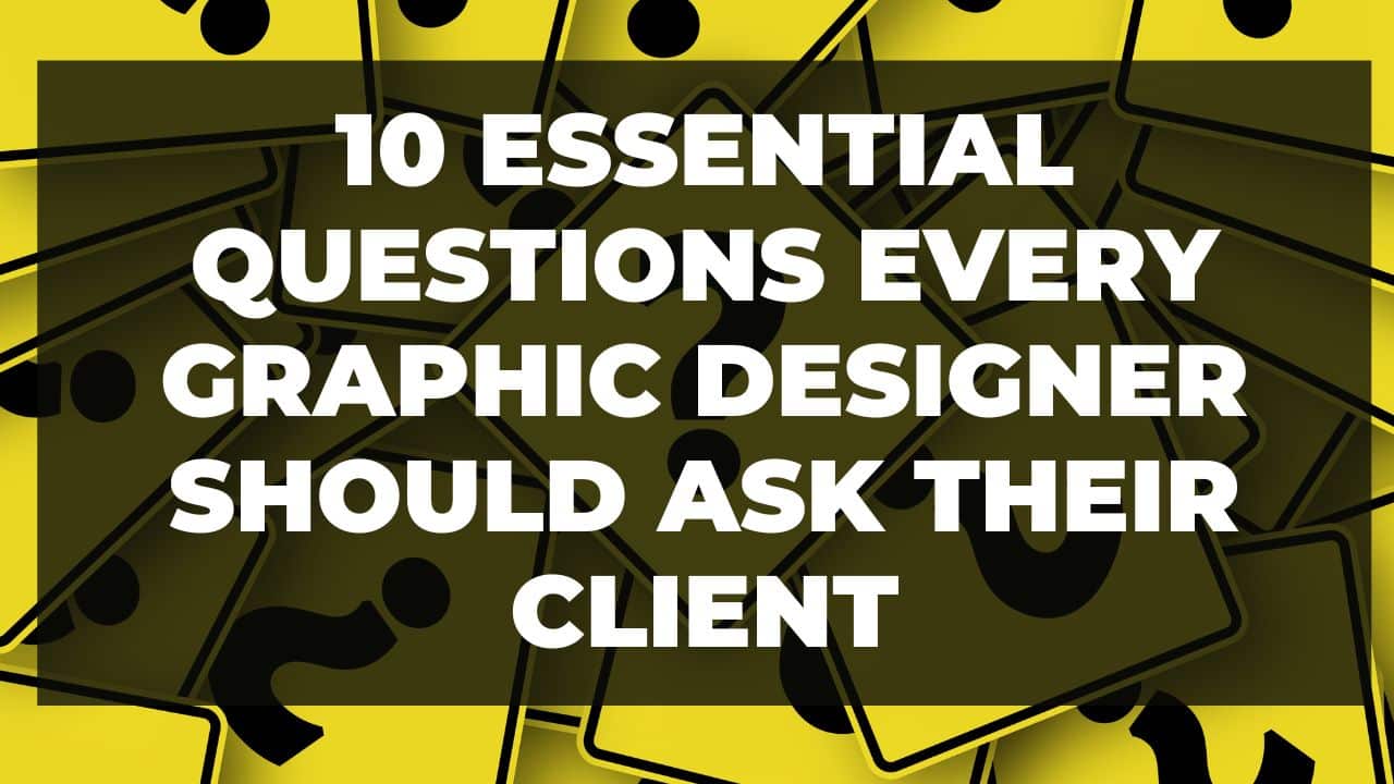 You are currently viewing 10 Essential Questions Every Graphic Designer Should Ask Their Client