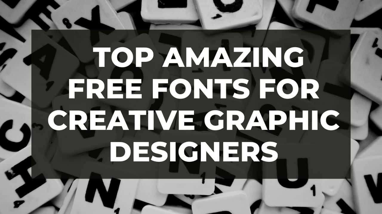 You are currently viewing Top Amazing Free Fonts for Creative Graphic Designers