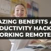 Amazing benefits and productivity hacks of working remotely