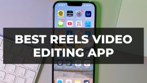 Read more about the article Best Reels Video Editing App