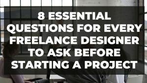 Read more about the article 8 Essential Questions for Every Freelance Designer to Ask Before Starting a Project