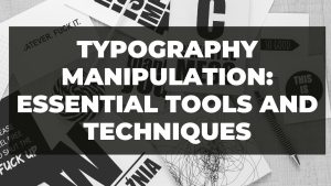 Read more about the article Typography Manipulation: Essential Tools and Techniques