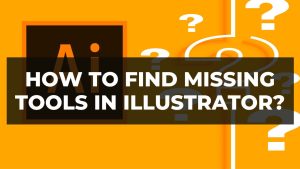 Read more about the article How To Find Missing Tools In illustrator?