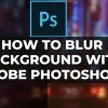 how to blur background with adobe photoshop