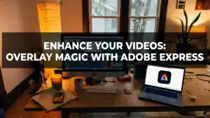 Read more about the article Enhance Your Videos: Overlay Magic Adobe Express